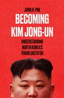 Devenir Kim Jong Un - Comprendre le jeune dictateur nord-coréen - Becoming Kim Jong Un - Understanding North Korea's Young Dictator