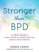 Plus fort que le Bpd : Le guide de la fille pour prendre le contrôle des émotions intenses, des drames et du chaos grâce à la Dbt - Stronger Than Bpd: The Girl's Guide to Taking Control of Intense Emotions, Drama, and Chaos Using Dbt
