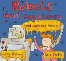 Les robots ne disent pas « s'il vous plaît » - et ne peuvent pas manger de fromage - Robots Don't Say Please - And Can't Eat Cheese