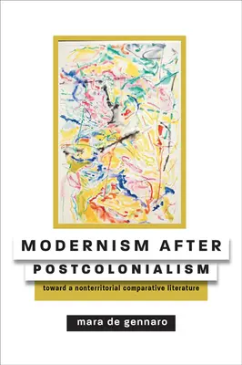 Le modernisme après le postcolonialisme : Vers une littérature comparative non territoriale - Modernism After Postcolonialism: Toward a Nonterritorial Comparative Literature