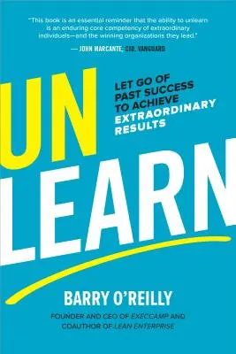 Désapprendre : Lâcher prise sur les succès passés pour obtenir des résultats extraordinaires - Unlearn: Let Go of Past Success to Achieve Extraordinary Results