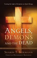 Anges, démons et morts : La lumière de l'Ecriture sur les êtres spirituels - Angels, Demons & the Dead: Casting the Light of Scripture on Spirit Beings