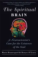 Le cerveau spirituel : Les arguments d'un neuroscientifique en faveur de l'existence de l'âme - The Spiritual Brain: A Neuroscientist's Case for the Existence of the Soul