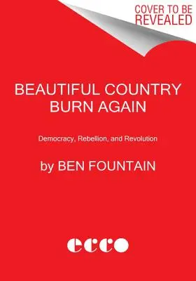 Un beau pays brûle à nouveau : Démocratie, rébellion et révolution - Beautiful Country Burn Again: Democracy, Rebellion, and Revolution