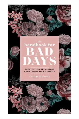 Le manuel des mauvais jours : Des raccourcis pour être présent quand tout n'est pas parfait - The Handbook for Bad Days: Shortcuts to Get Present When Things Aren't Perfect