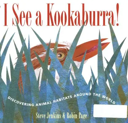 Je vois un kookaburra ! A la découverte des habitats des animaux du monde entier - I See a Kookaburra!: Discovering Animal Habitats Around the World