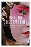 Au-delà de l'observation : Une histoire de la paternité du film ethnographique - Beyond observation: A history of authorship in ethnographic film