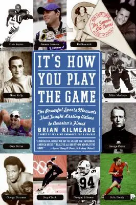 C'est la façon dont vous jouez le jeu : Les moments forts du sport qui ont enseigné des valeurs durables aux meilleurs joueurs d'Amérique - It's How You Play the Game: The Powerful Sports Moments That Taught Lasting Values to America's Finest