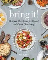 Bring It ! Recettes éprouvées et authentiques pour les repas-partage et les réceptions décontractées - Bring It!: Tried and True Recipes for Potlucks and Casual Entertaining