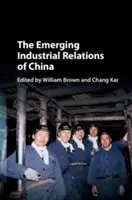 Les relations industrielles émergentes en Chine - The Emerging Industrial Relations of China