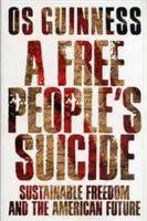 Le suicide d'un peuple libre : La liberté durable et l'avenir américain - A Free People's Suicide: Sustainable Freedom and the American Future