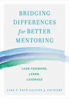Combler les différences pour un meilleur mentorat : Se pencher vers l'avant, apprendre, tirer parti - Bridging Differences for Better Mentoring: Lean Forward, Learn, Leverage