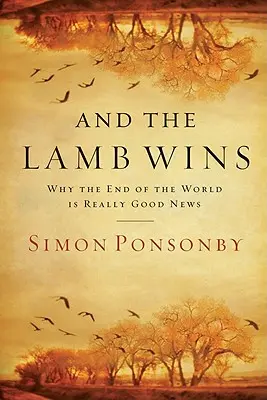 Et l'agneau gagne : Pourquoi la fin du monde est une bonne nouvelle - And the Lamb Wins: Why the End of the World Is Really Good News