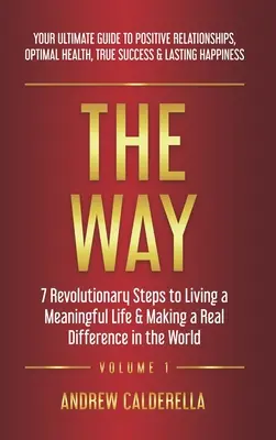 The Way : 7 étapes révolutionnaires pour vivre une vie pleine de sens et faire une réelle différence dans le monde. Votre guide ultime pour poser - The Way: 7 Revolutionary Steps to Living a Meaningful Life & Making a Real Difference in the World. Your Ultimate Guide to Posi