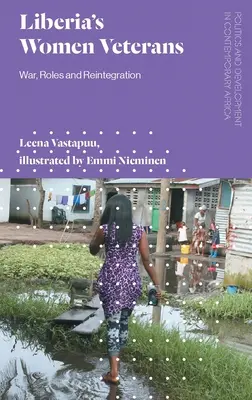 Les femmes vétérans du Liberia : Guerre, rôles et réintégration - Liberia's Women Veterans: War, Roles and Reintegration