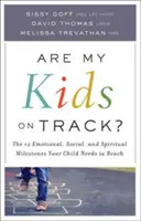 Mes enfants sont-ils sur la bonne voie ? 12 étapes émotionnelles, sociales et spirituelles à franchir pour votre enfant - Are My Kids on Track?: The 12 Emotional, Social, and Spiritual Milestones Your Child Needs to Reach