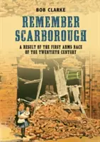 Remember Scarborough - Un résultat de la première course aux armements du vingtième siècle - Remember Scarborough - A Result of the First Arms Race of the Twentieth Century