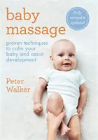 Baby Massage : Des techniques éprouvées pour calmer votre bébé et favoriser son développement - Baby Massage: Proven Techniques to Calm Your Bay and Assist Development