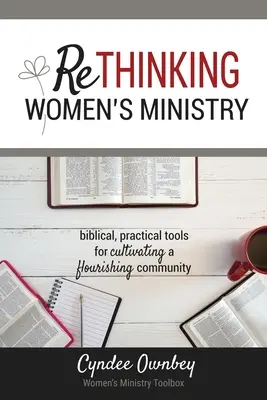 Repenser le ministère des femmes : Outils bibliques et pratiques pour cultiver une communauté florissante - Rethinking Women's Ministry: Biblical, Practical Tools for Cultivating a Flourishing Community