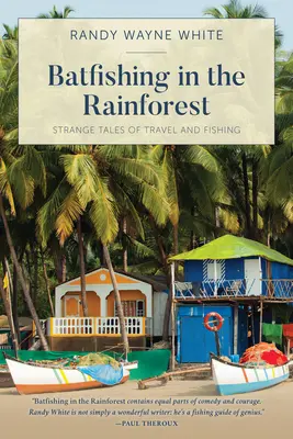 La pêche à la chauve-souris dans la forêt tropicale : Histoires étranges de voyages et de pêche, première édition - Batfishing in the Rainforest: Strange Tales of Travel and Fishing, First Edition