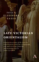 L'orientalisme de la fin de l'époque victorienne : Les représentations de l'Orient dans la littérature, l'art et la culture du XIXe siècle, des préraphaélites à John La Farg. - Late Victorian Orientalism: Representations of the East in Nineteenth-Century Literature, Art and Culture from the Pre-Raphaelites to John La Farg