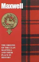 Maxwell - Les origines du clan Maxwell et leur place dans l'histoire - Maxwell - The Origins of the Clan Maxwell and Their Place in History