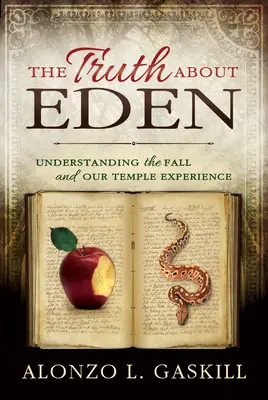 La vérité sur l'Eden (Livre de poche) : Comprendre la chute et notre expérience du temple - Truth about Eden, the (Paperback): Understanding the Fall and Our Temple Experience