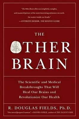 L'autre cerveau : Les percées scientifiques et médicales qui guériront nos cerveaux et révolutionneront notre santé - The Other Brain: The Scientific and Medical Breakthroughs That Will Heal Our Brains and Revolutionize Our Health