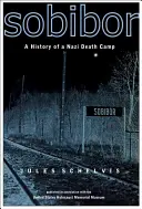 Sobibor : Histoire d'un camp de la mort nazi - Sobibor: A History of a Nazi Death Camp