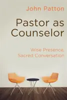 Le pasteur en tant que conseiller : Présence sage, conversation sacrée - Pastor as Counselor: Wise Presence, Sacred Conversation