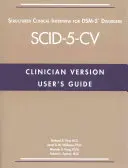 Guide de l'utilisateur pour l'entretien clinique structuré pour les troubles du Dsm-5(r) - version pour les cliniciens (Scid-5-CV) - User's Guide for the Structured Clinical Interview for Dsm-5(r) Disorders--Clinician Version (Scid-5-CV)