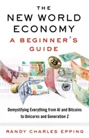 La nouvelle économie mondiale : Guide du débutant - The New World Economy: A Beginner's Guide