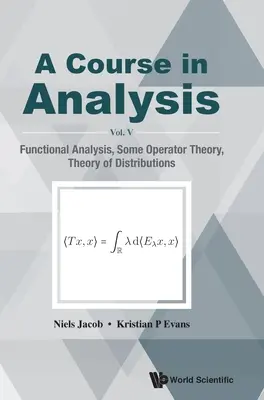 Cours d'analyse, a - Vol V : Analyse fonctionnelle, théorie des opérateurs, théorie des distributions - Course in Analysis, a - Vol V: Functional Analysis, Some Operator Theory, Theory of Distributions