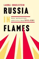 La Russie en flammes : Guerre, révolution, guerre civile, 1914-1921 - Russia in Flames: War, Revolution, Civil War, 1914 - 1921