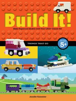 Construis-le ! Les choses qui marchent : Réalisez des modèles super cool avec vos pièces Lego(r) préférées. - Build It! Things That Go: Make Supercool Models with Your Favorite Lego(r) Parts