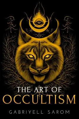 L'art de l'occultisme : Les secrets du haut occultisme et de l'exploration intérieure - The Art of Occultism: The Secrets of High Occultism & Inner Exploration