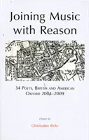 Joindre la musique à la raison - 34 poètes britanniques et américains, Oxford 2004-2009 - Joining Music with Reason - 34 Poets, British and American, Oxford 2004-2009