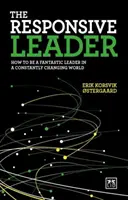 Le leader réactif : Comment être un leader fantastique dans un monde en constante évolution - The Responsive Leader: How to Be a Fantastic Leader in a Constantly Changing World