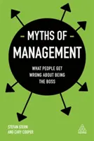 Les mythes du management : Ce que les gens se trompent lorsqu'ils sont patrons - Myths of Management: What People Get Wrong about Being the Boss