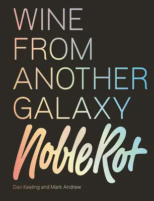 Le livre de la pourriture noble : Le vin d'une autre galaxie - The Noble Rot Book: Wine from Another Galaxy