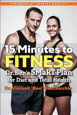 15 Minutes to Fitness : Ben's Smart Plan for Diet and Total Health (Le plan intelligent du Dr. Ben pour un régime et une santé totale) - 15 Minutes to Fitness: Dr. Ben's Smart Plan for Diet and Total Health