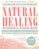 Sagesse et savoir-faire en matière de guérison naturelle : Pratiques, recettes et formules utiles pour une vie en bonne santé - Natural Healing Wisdom & Know How: Useful Practices, Recipes, and Formulas for a Lifetime of Health