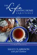 L'expérience d'un foyer qui donne la vie : Un voyage guidé de 12 mois - The Lifegiving Home Experience: A 12-Month Guided Journey