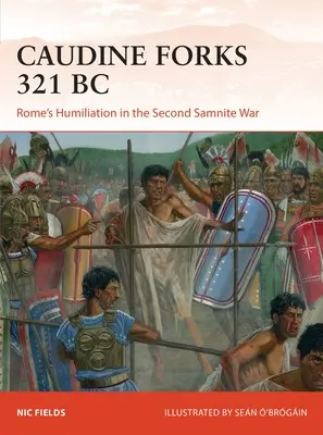 Fourchettes caudines 321 av : L'humiliation de Rome lors de la deuxième guerre samnite - Caudine Forks 321 BC: Rome's Humiliation in the Second Samnite War