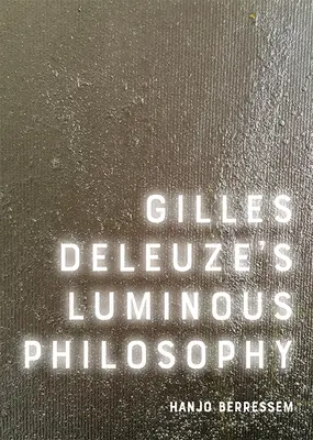 La philosophie lumineuse de Gilles Deleuze - Gilles Deleuze's Luminous Philosophy