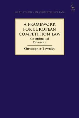 Un cadre pour le droit européen de la concurrence : La diversité coordonnée - A Framework for European Competition Law: Co-Ordinated Diversity