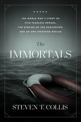 Les Immortels : L'histoire de cinq héros intrépides de la Seconde Guerre mondiale, du naufrage du Dorchester et d'un sauvetage époustouflant - The Immortals: The World War II Story of Five Fearless Heroes, the Sinking of the Dorchester, and an Awe-Inspiring Rescue