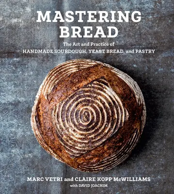 La maîtrise du pain : L'art et la pratique du levain, du pain à la levure et de la pâtisserie [Un livre de pâtisserie]. - Mastering Bread: The Art and Practice of Handmade Sourdough, Yeast Bread, and Pastry [A Baking Book]