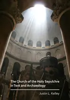 L'église du Saint-Sépulcre dans les textes et l'archéologie - The Church of the Holy Sepulchre in Text and Archaeology