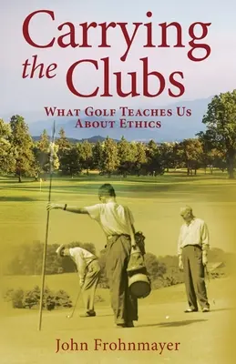 Porter les clubs : Ce que le golf nous apprend sur l'éthique - Carrying the Clubs: What Golf Teaches Us about Ethics